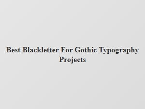 Best Blackletter Fonts for Gothic Typography Projects