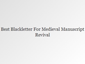 Best Blackletter Fonts for Medieval Manuscript Revival