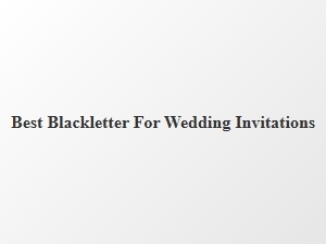 Best Blackletter Fonts for Wedding Invitations