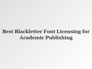 Best Blackletter Fonts for Academic Publishing