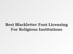 Best Blackletter Font Licensing for Religious Institutions