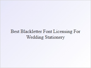 Best Blackletter Fonts for Wedding Stationery Licensing