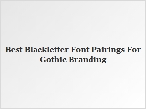 Best Blackletter Font Pairings for Gothic Branding