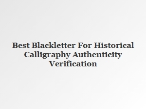 Best Blackletter Styles for Historical Calligraphy Authenticity