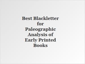 Best Blackletter Styles for Paleographic Analysis