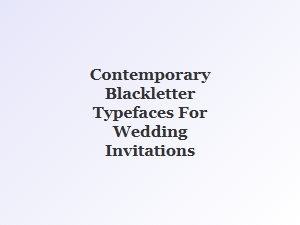 Contemporary Blackletter Fonts for Wedding Invitations